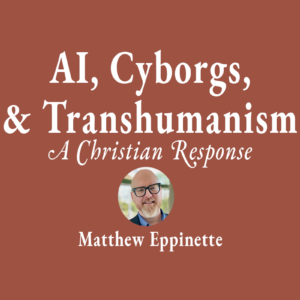 AI, Cyborgs, and Transhumanism